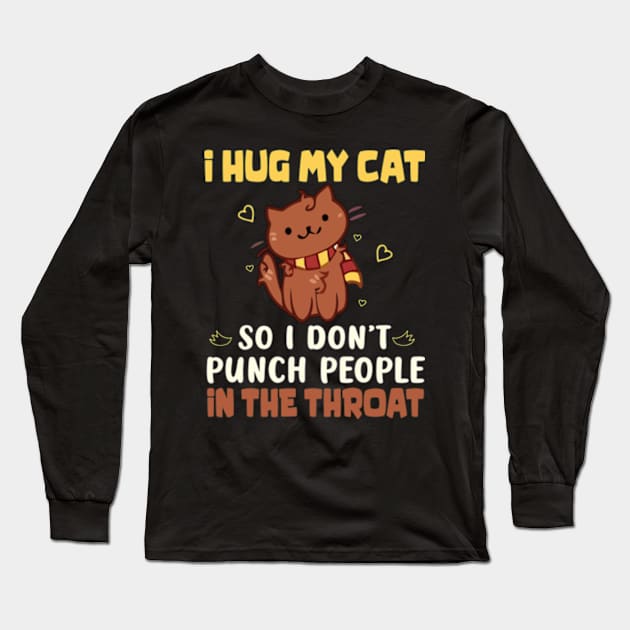 I Hug My Cats So I Don't Punch People In The Throat Long Sleeve T-Shirt by David Brown